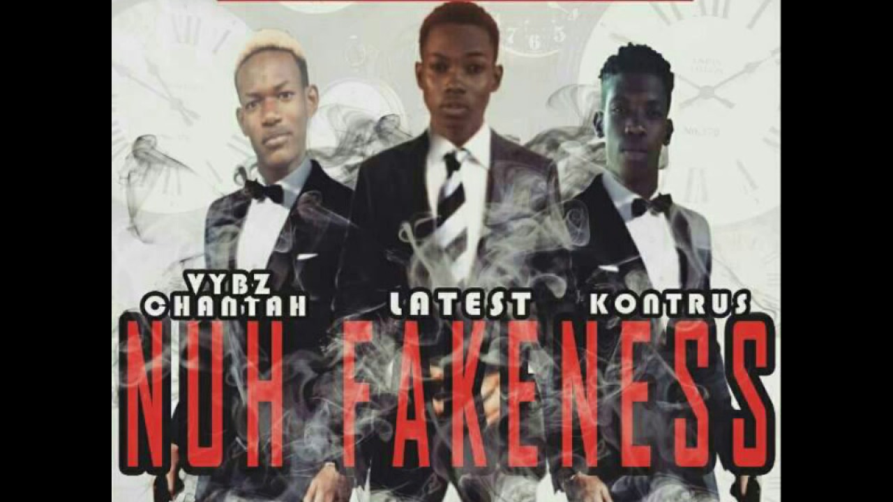 Kon-trus ft Latest ft Vybz Chaanta - Nuh Fakeness