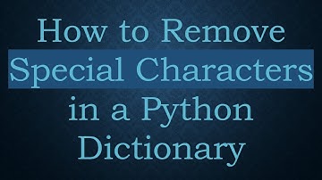 How to Remove Special Characters in a Python Dictionary