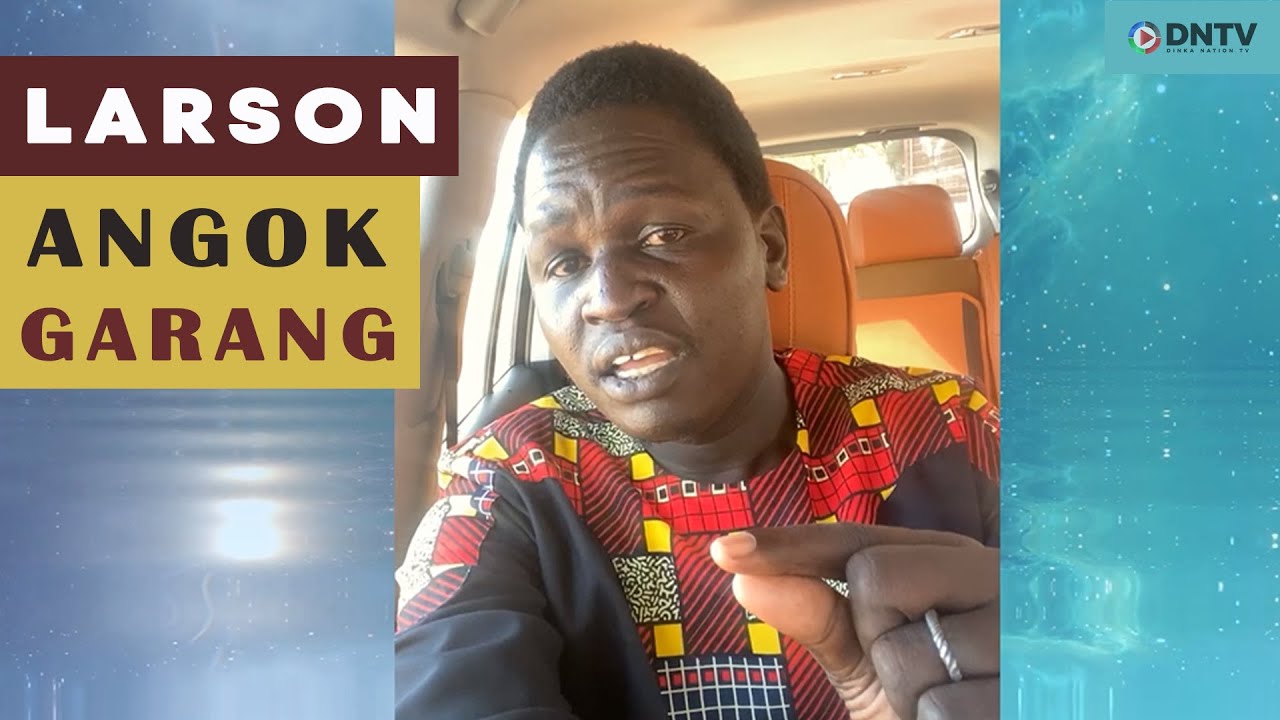 Larson Angok Explains Why He Must Diss Achai Wiir And John Kudusay 