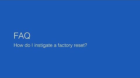 How do I instigate a factory reset?