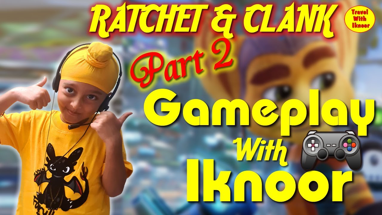 Ratchet & Clank Gameplay With Iknoor Part 2 ll Travel With Iknoor