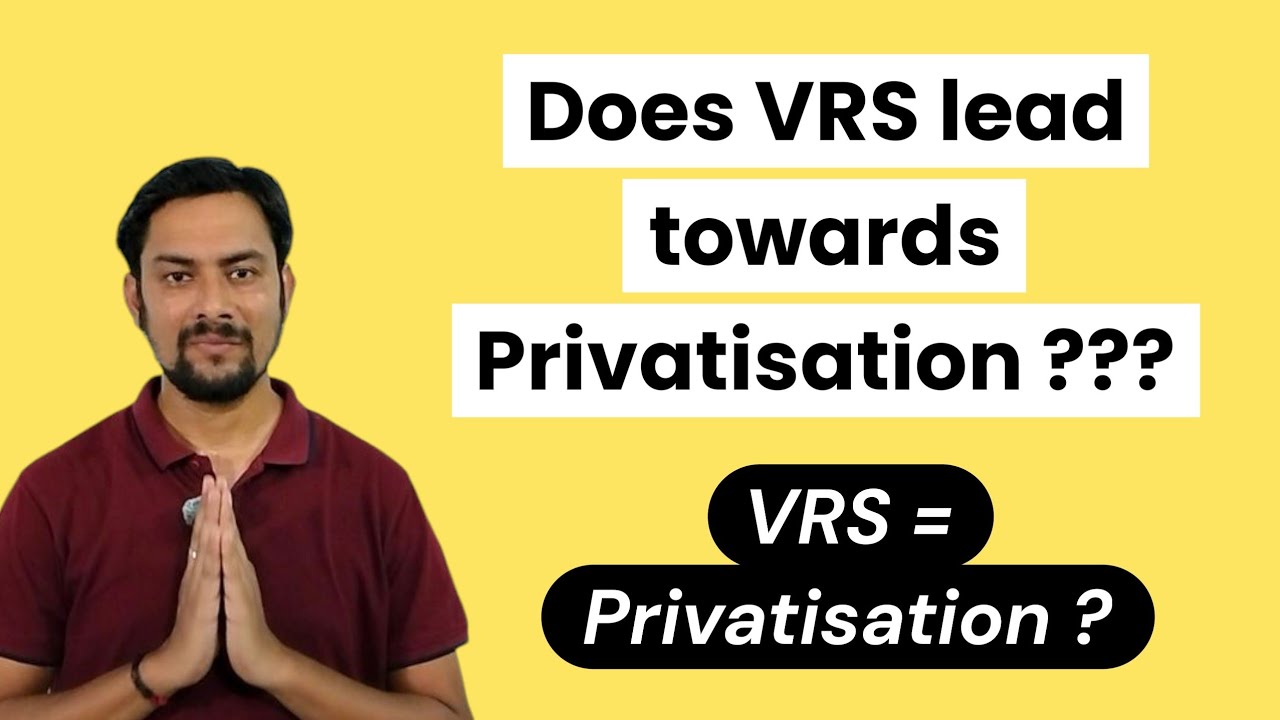 Does VRS means Privatisation ?? 