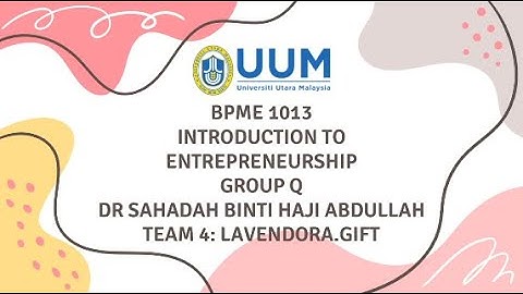 A201 INTRODUCTION TO ENTREPRENEURSHIP Q I BPME1013 I TEAM 4 I ASSIGNMENT 3 LAVENDORA.GIFT
