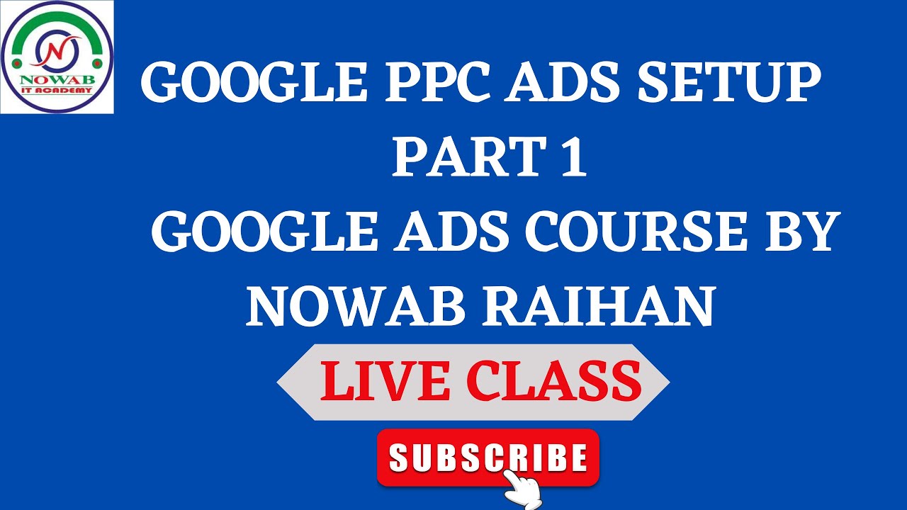 Google PPC Ads Setup| Part 1| Google Ads Course by Nowab Raihan | Live ...