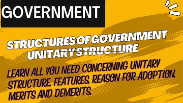 15 Unitary Structure of Government ( Features, Reason for Adoption, Merits & Demerits)