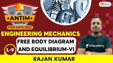 L9: FREE BODY DIAGRAM & EQUILIBRIUM | ENGINEERING MECHANICS | Antim Batch | GATE 2022 | Rajan Kumar