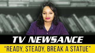 TV Newsance Episode 11: Ready, steady, break a statue!