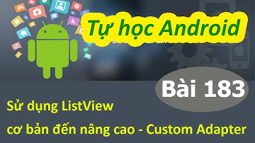 Lập trình Android - Bài 183 Sử dụng ListView cơ bản đến nâng cao - Custom Adapter