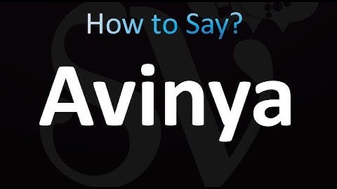 How to Pronounce Avinya (correctly!)