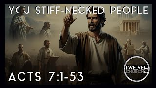 YOU STIFF-NECKED PEOPLE - Acts 7:1-53