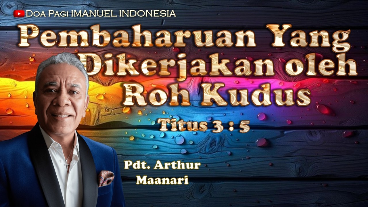 Pembaharuan Yang Dikerjakan oleh Roh Kudus oleh Pdt. Arthur Maanari