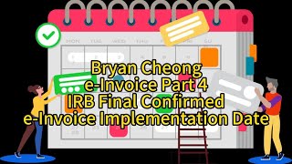 Bryan Cheong e-Invoice Part 4-IRB Final Confirmed e-Invoice Implementation Date