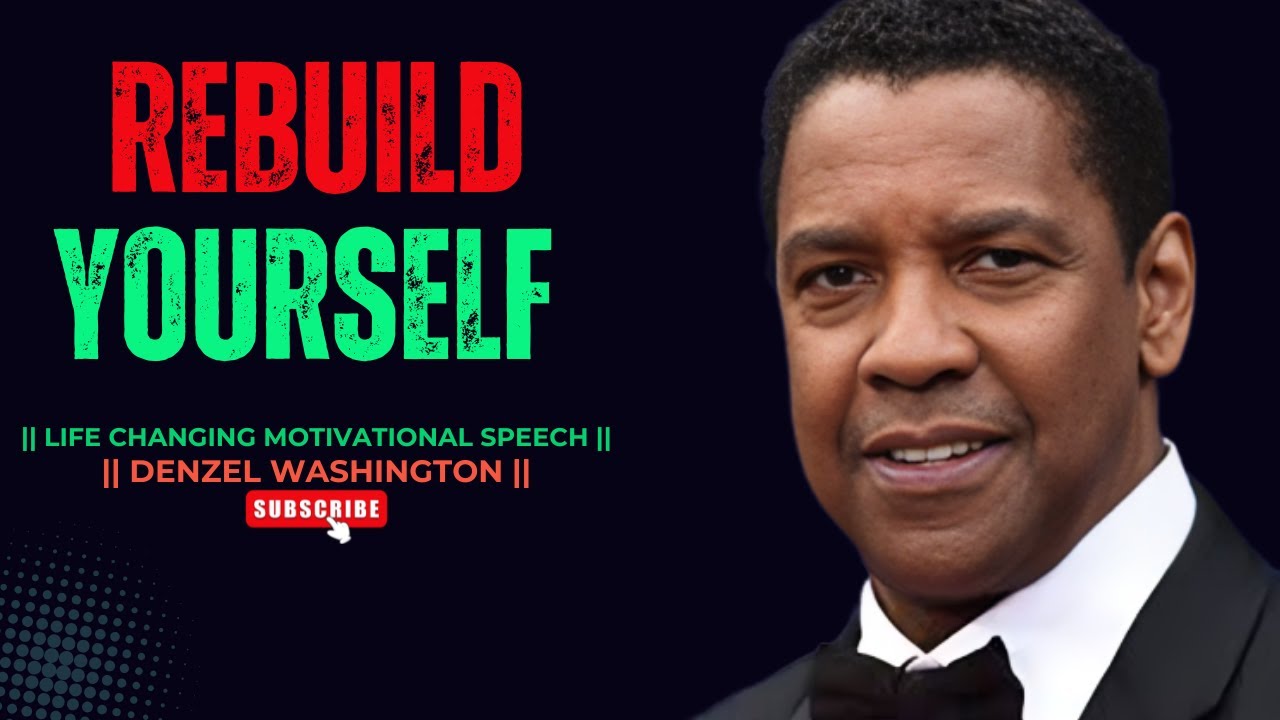REBUILD YOURSELF || LIFE CHANGING MOTIVATIONAL SPEECH BY DENZEL ...