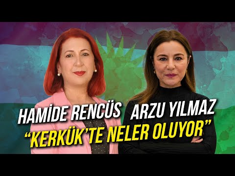 Kerkük'te Neler Oluyor? / Hamide Rencüs & Arzu Yılmaz