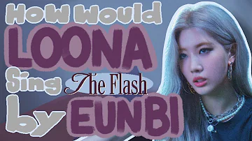 How would LOONA sing "The Flash" by Kwon Eunbi ?