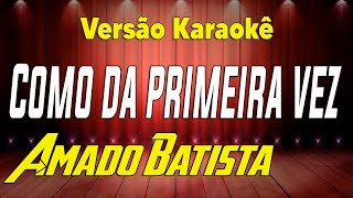 Amado Batista Como na Primeira Vez Karaokê