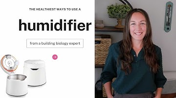 Healthy Ways to Use a Humidifier  & The Best Healthy House Humidifiers for Your Home