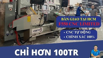 BÀN GIAO MÁY CẮT NHÔM 2 ĐẦU F550 CNC LIMITED FASTER | MÁY CẮT NHÔM CNC CAO CẤP NHẤT 2023