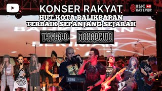 KONSER RAKYAT TERBAIK SEPANJANG SEJARAH HUT KOTA BALIKPAPAN  ' TRIAD & MAHADEWA '