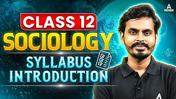 Class 12 Complete Sociology Syllabus and Introduction Class | Class 12 Sociology for Board Exam 2025