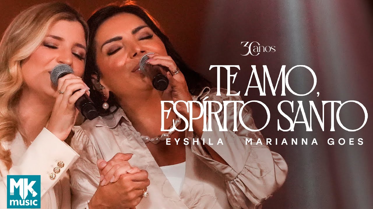 Eyshila e Marianna Goes - Te Amo, Espírito Santo (Ao Vivo) (Clipe Oficial MK Music)