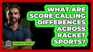 What Are Score Calling Differences Across Racket Sports?