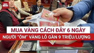 Full SỐC NẶNG: Mua vàng cách đây 6 ngày, người “ôm” vàng lỗ gần 9 triệu/lượng | VTC News News