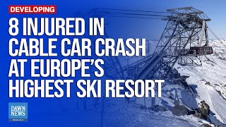 Eight Injured In Cable Car Crash At Europe’s Highest Ski Resort | Dawn News English