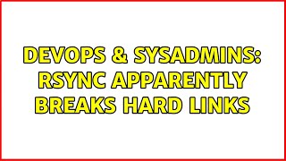 Famous DevOps & SysAdmins: rsync apparently breaks hard links (2 Solutions!!) Wealth