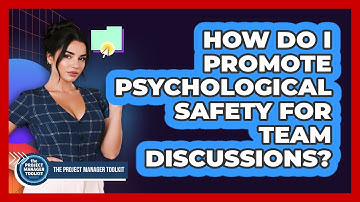 How Do I Promote Psychological Safety For Team Discussions?
