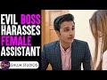 Evil Boss HARASSES New Female Assistant What Happened Next Will SHOCK You 