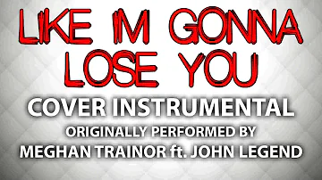 Like Im Gonna Lose You (Cover Instrumental) [In the Style of Meghan Trainor ft. John Legend]