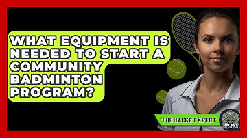 What Equipment Is Needed To Start A Community Badminton Program? - The Racket Xpert