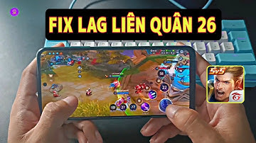 Cách FIX LAG Liên Quân Mùa 26 Mới Nhất - Giảm Giật Lag, Drop FPS Cho Máy Yếu Vào Trận Nhanh