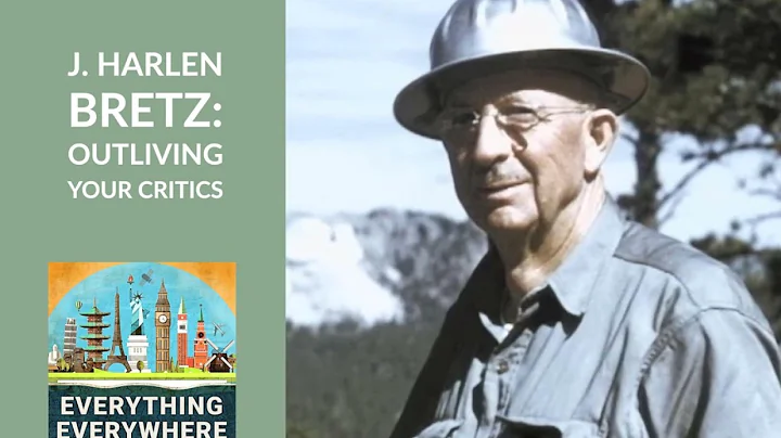 J. Harlen Bretz: Proving Theories Via Outliving Yo...