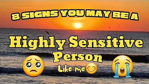 8 Signs You're a Highly Sensitive Person : Embrace Your Sensitivity For a Better Life