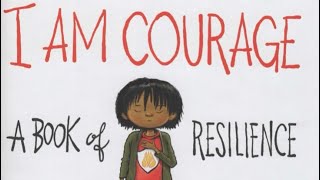 I Am Courage A Book Of Resilience \ By Susan Verde Art By Peter H. Reynolds \ Children Read Aloud