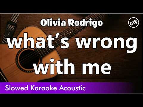Olivia Rodrigo - what’s wrong with me (SLOW acoustic karaoke)