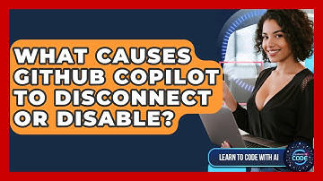 What Causes GitHub Copilot To Disconnect Or Disable? - Learning To Code With AI