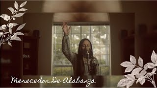 Video thumbnail of "Merecedor de Alabanza Cover - Sonia Fernandez"