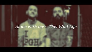 This Wild Life - Alone With Me Lyrics