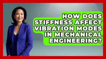 How Does Stiffness Affect Vibration Modes In Mechanical Engineering?