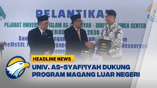 [HEADLINE NEWS, 15/01] Go Abroad, Kerja Sama Universitas As-Syafi’iyah Dengan Perusahaan Luar Negeri