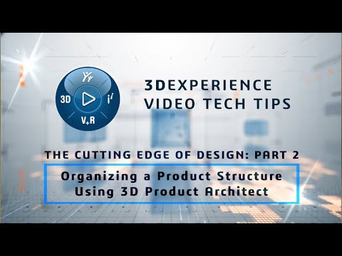 3DEXPERIENCE TECH TIP: Edge of Design Pt 2: Organizing a Product Structure with 3D Product Architect