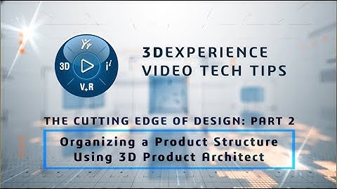 3DEXPERIENCE TECH TIP: Edge of Design Pt 2: Organizing a Product Structure with 3D Product Architect