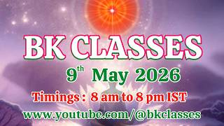 BK Classes -  9/5/2026 (Saturday 8 am to 8 pm IST)