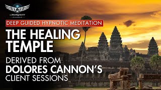 The Temple of Healing  Hypnotic Meditation Derived From Dolores Cannon's Sessions