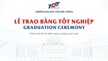 TDTU Event | Lễ Trao bằng Tốt nghiệp Trường Đại học Tôn Đức Thắng - Ngày 17/5/2024 (Buổi chiều)