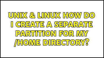 Unix & Linux: How do I create a separate partition for my /home directory? (3 Solutions!!)