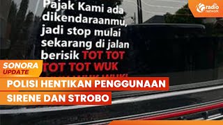Protes Tot Tot Wuk Wuk  di Jalan, Kakorlantas Hentikan Penggunaan Sirene & Strobo | SONORA UPDATE
